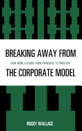 Breaking Away from the Corporate Model: Even More Lessons from Principal to Principal