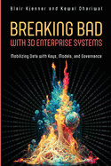 Breaking Bad with 3D Enterprise Systems: Mobilizing Data with Keys, Models, and Governance
