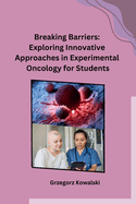 Breaking Barriers: Exploring Innovative Approaches in Experimental Oncology for Students