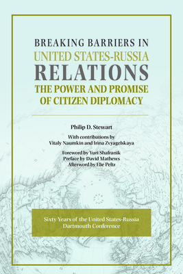 Breaking Barriers in United States-Russia Relations: The Power and Promise of Citizen Diplomacy - Stewart, Philip D, and Shafranik, Yuri (Foreword by), and Mathews, David (Preface by)