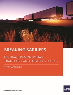 Breaking Barriers: Leveraging Mongolia's Transport and Logistics Sector - Asian Development Bank