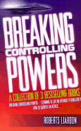 Breaking Controlling Powers: A Collection of 3 Complete Bestsellers in One Volume: How to Survive an Attack/Breaking Controlling Powers/Learning to Say No Without Feeling Guilty - Liardon, Roberts