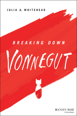 Breaking Down Vonnegut - Whitehead, Julia A