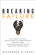 Breaking Failure: How to Break the Cycle of Business Failure and Underperformance Using Root Cause, Failure Mode and Effects Analysis, and an Early Warning System