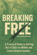 Breaking Free: A Practical Guide to Getting Out of Debt for Middle and Lower-Income Families