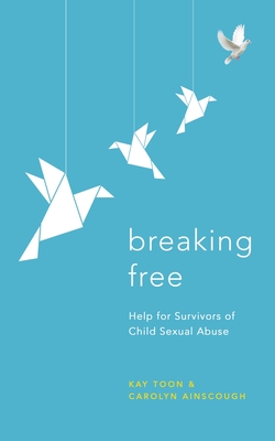 Breaking Free: Help For Survivors Of Child Sexual Abuse - Toon, Kay