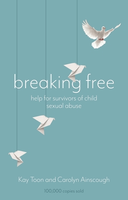 Breaking Free: Help For Survivors Of Child Sexual Abuse - Toon, Kay, and Ainscough, Carolyn