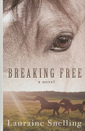 Breaking Free - Snelling, Lauraine