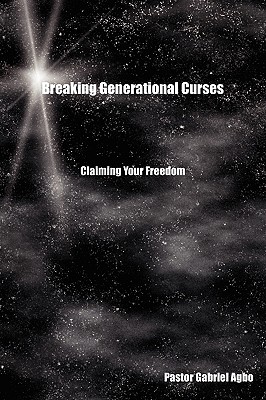 Breaking Generational Curses: Claiming Your Freedom - Agbo, Gabriel