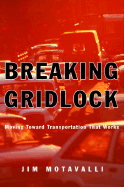 Breaking Gridlock: Moving Toward Transportation That Works