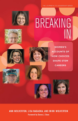 Breaking In: Women's Accounts of How Choices Shape STEM Careers - Wolverton, Ann, and Nagaoka, Lisa, and Wolverton, Mimi