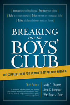 Breaking into the Boys' Club: The Complete Guide for Women to Get Ahead in Business - Stimmler, Jane K, and Dean, Peter J, and Shepard, Molly D