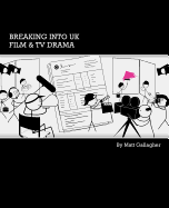 Breaking into UK Film and TV Drama: A Comprehensive Guide to Finding Work in UK Film and TV Drama for New Entrants and Graduates