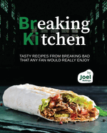 Breaking Kitchen: Tasty Recipes from Breaking Bad that Any Fan Would Really Enjoy