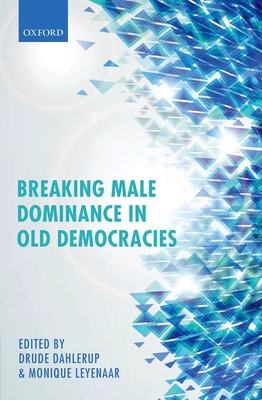 Breaking Male Dominance in Old Democracies - Dahlerup, Drude (Editor), and Leyenaar, Monique (Editor)