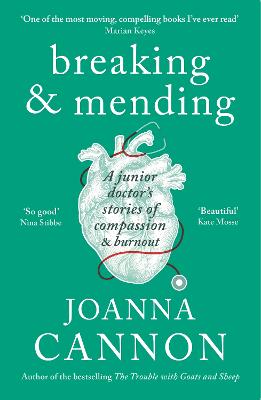 Breaking & Mending: A junior doctor's stories of compassion & burnout - Cannon, Joanna