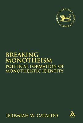 Breaking Monotheism: Yehud and the Material Formation of Monotheistic Identity - Cataldo, Jeremiah W, and Quick, Laura (Editor), and Vayntrub, Jacqueline (Editor)