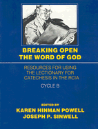 Breaking Open the Word of God: Resources for Using the Lectionary for Catechesis in the Rcia Cycle B