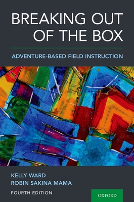 Breaking Out of the Box: Adventure-Based Field Instruction - Ward, Kelly, and Mama, Robin Sakina