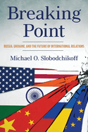 Breaking Point: Russia, Ukraine, and the Future of International Relations