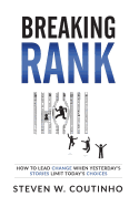 Breaking Rank: How to Lead Change When Yesterday's Stories Limit Today's Choices