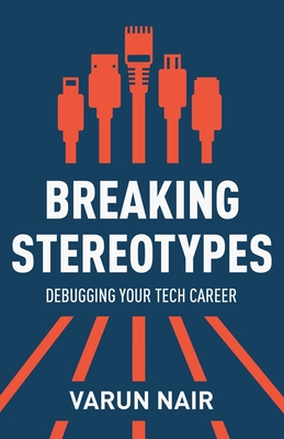 Breaking Stereotypes: Debugging Your Tech Career - Nair, Varun