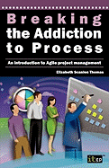 Breaking the Addiction to Process: An Introduction to Agile Development