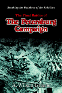 Breaking the Backbone of the Rebellion: The Final Battles of the Petersburg Campaign