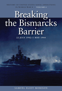 Breaking the Bismark's Barrier, 22 July 1942 - 1 May 1944: History of United States Naval Operations in World War II, Volume 6