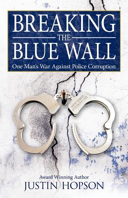Breaking the Blue Wall: One Man's War Against Police Corruption - Hopson, Justin