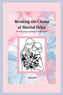 Breaking the Chains of Marital Delay: The Power of Prayer in Finding Your Perfect Match
