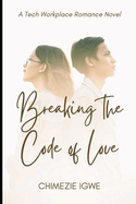 Breaking the Code of Love: A Tech Workplace Romance Novel