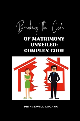 Breaking the Code of Matrimony-s Unveiled: Complex Code - Lagang, Princewill