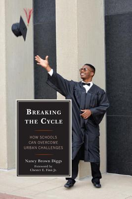 Breaking the Cycle: How Schools Can Overcome Urban Challenges - Diggs, Nancy Brown