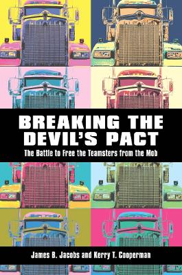 Breaking the Devil's Pact: The Battle to Free the Teamsters from the Mob - Jacobs, James B