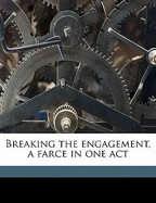Breaking the Engagement, a Farce in One Act