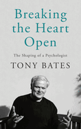 Breaking the Heart Open: The Shaping of a Psychologist