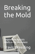 Breaking the Mold: Empowering Autistic Adults in the Workplace