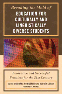Breaking the Mold of Education for Culturally and Linguistically Diverse Students: Innovative and Successful Practices for the Twenty-First Century