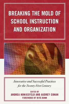 Breaking the Mold of School Instruction and Organization: Innovative and Successful Practices for the Twenty-First Century - Honigsfeld, Andrea (Editor), and Cohan, Audrey (Editor), and Dunn, Rita (Foreword by)