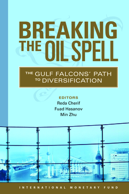 Breaking the oil spell: the Gulf Falcons' path to diversification - International Monetary Fund, and Cherif, Reda (Editor), and Hasanov, Fuad (Editor)