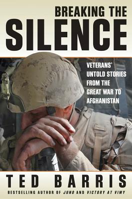 Breaking the Silence: Veterans' Untold Stories from the Great War to Afghanistan - Barris, Ted
