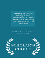 Breaking the Silver Ceiling: A New Generation of Older Americans Redefining the New Rules of the Workplace - Scholar's Choice Edition