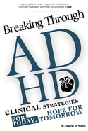 Breaking Through ADHD: Clinical Strategies for Today, Hope for Tomorrow: A parent guide to create a supportive environment, overcome challenges, and Foster independence in boys