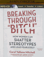 Breaking Through Bitch: How Women Can Shatter Stereotypes and Lead Fearlessly