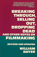 Breaking Through, Selling Out, Dropping Dead and Other Notes on Filmmaking