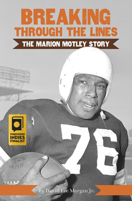 Breaking Through the Lines: The Marion Motley Story - Morgan Jr, David Lee