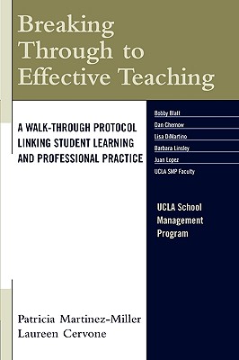 Breaking Through to Effective Teaching: A Walk-Through Protocol Linking Student Learning and Professional Practice - Martinez-Miller, Patricia (Editor), and Cervone, Laureen (Editor)