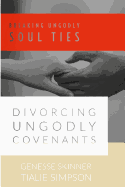 Breaking Ungodly Soul Ties Divorcing Ungodly Covenants