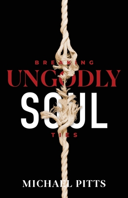 Breaking Ungodly Soul Ties - Pitts, Michael